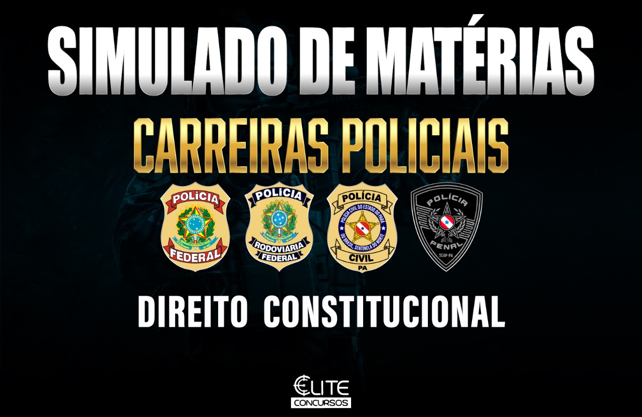 Simulado de Matrias - Carreiras Policiais - Direito Constitucional