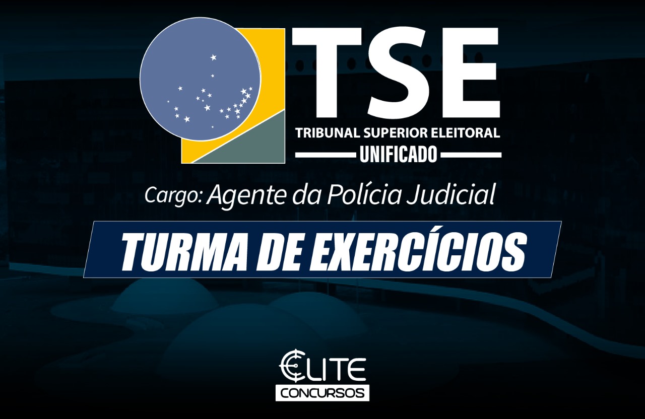 Turma de Exerccios - TSE - AGENTE DA POLCIA JUDICIAL - AOS SBADOS - 28/09